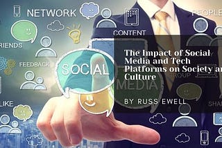 The Impact Of Social Media And Tech Platforms On Society And Culture