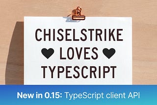 ChiselStrike loves TypeScript