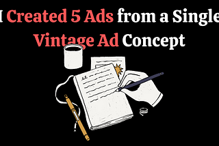 I Created 5 Modern Ads Based on a Vintage Ad Concept. Here are the results…