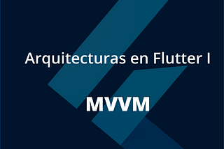 Cabecera del artículo Arquitecturas y patrones de diseño en Flutter MVVM
