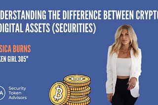 Understanding The Difference Between Crypto & Digital Assets (securities).