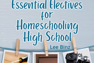 [EBOOK][BEST]} Essential Electives for Homeschooling High School: How to Craft Courses That Exceed…