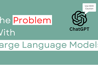 ChatGPT, Bard and the Problem With Large Language Models