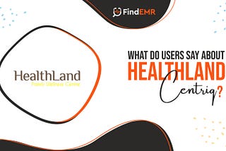 HEALTHLAND CENTRIQ EHR: FEATURES AND REVIEWS