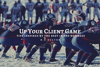 Up Your Client Game-Tips Inspired by The Best in The Business