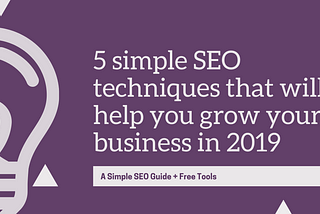 5 simple SEO techniques that will help you grow your business in 2019