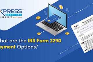 What are the IRS Form 2290 Payment Options?