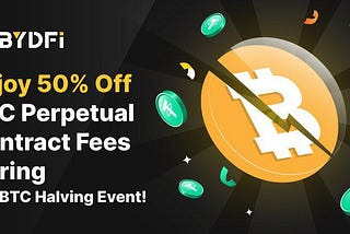 Merayakan Halving BTC: Dapatkan Potongan Diskon 50% Untuk Kontrak Perpetual di BYDFi!