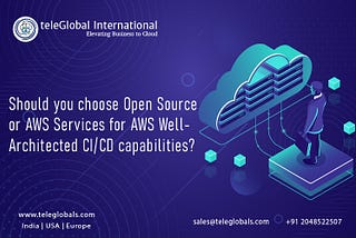 Should you choose Open Source or AWS Services for AWS Well-Architected CI/CD capabilities?