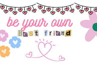 Be your own f*cking best friend!