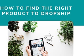 How to Find the Right Product to Dropship