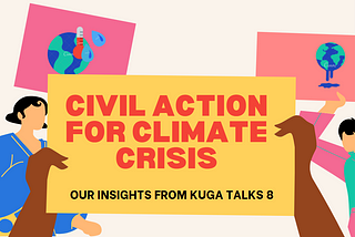 CIVIL ACTION FOR CLIMATE CRISIS: OUR INSIGHTS FROM KUGA TALKS 8