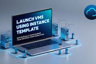 [How to] Launch VMs using the Instance Template