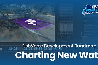 FishVerse Development Roadmap Reveal: Charting New Waters