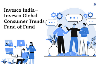 Invesco India — Invesco Global Consumer Trends Fund of Fund