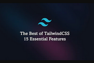 TailwindCSS Awesomeness 😎: My Personal Features Spotlight