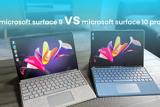 Difference between Microsoft Surface 9 and 10 Pro_techdrive support