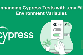 Enhancing Cypress Tests with .env File Environment Variables