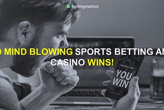 10 Mind blowing sports betting and casino wins!