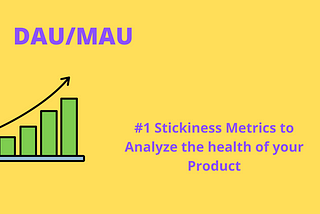 DAU/MAU — A Go-To Metrics to check the health of your Product