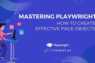 Mastering Playwright: How to Create Effective Page Objects