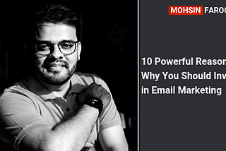 10 Powerful Reasons Why You Should Invest in Email Marketing