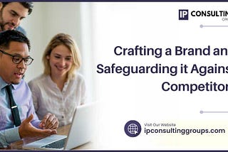 Crafting a Brand and Safeguarding it Against Competitors
