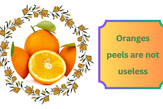 Oranges peels are not useless