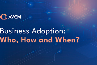 Business Adoption: Who, How and When?