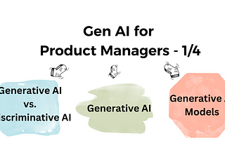 Gen AI for Product Manager — Part 1 / 4