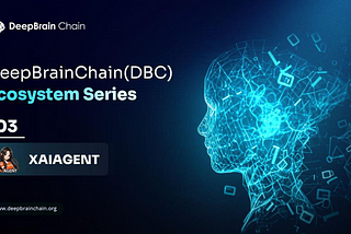 DeepBrain Chain (DBC) Ecosystem Unveils Series 3: XAIAgent — A Decentralized AI Agent Launch…