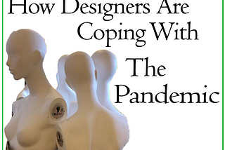 How Designers Are Coping With The Pandemic