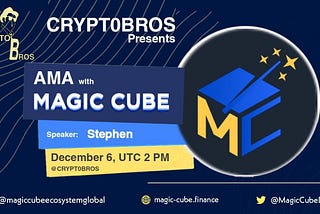 AMA RECAP : CRYPTO BROS x MAGIC CUBE
Venue: CRYPTOBROS
Date :6 DECEMBER 2021
Time : 02:00 PM UTC