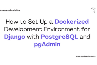 How to Set Up a Dockerized Development Environment for Django with PostgreSQL and pgAdmin