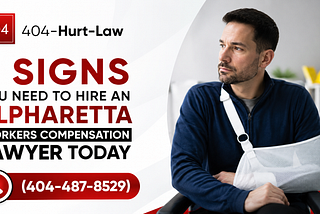 5 Signs You Need to Hire an Alpharetta Workers Compensation Lawyer Today