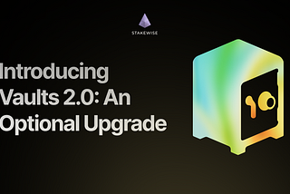 Introducing Vaults V2.0: Optional Upgrade Now Available