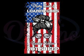 Vintage Messy Buns And Loaded Guns Raising Wolves Not Sheep Svg
