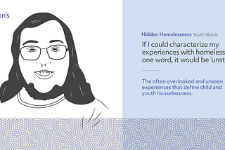 Hidden Homelessness: Youth Voices — “If I could characterize my experiences with homelessness in…