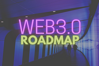 Roadmap To Becoming A Web 3.0 Developer