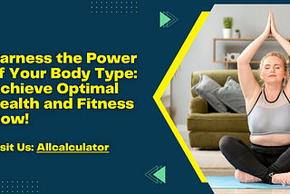 Harness the Power of Your Body Type: Achieve Optimal Health and Fitness Now!
