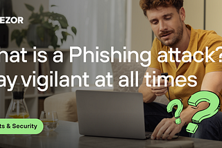 What is a Phishing attack? Stay vigilant at all times
