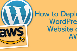 How to Deploy WordPress Website on AWS: A Step-by-Step Guide for Beginners