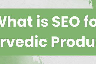 What is SEO for Ayurvedic Products?