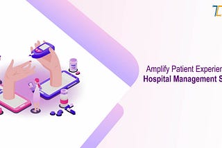 How to Amplify Patient Experience with Hospital Management software Integration?