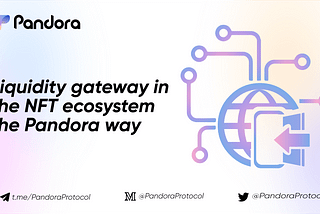 Liquidity gateway in the NFT ecosystem —the Pandora way