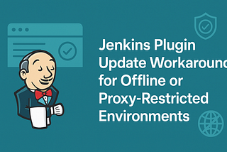 Jenkins Plugin Update Workaround for Offline or Proxy-Restricted Environments