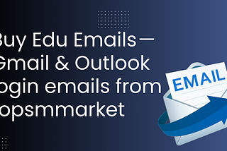 Buy Edu Emails — Gmail and Outlook login emails from topsmmarket
