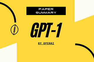 Paper summary: GPT 1 — Improving Language Understanding by Generative Pre-Training