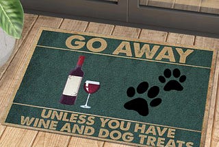 Go Away Unless You Have Wine And Dog Treats Doormat