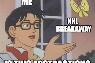 “Is this a pigeon?” meme with text added so the author is looking at NHL Breakway and asking “Is this abstraction?”